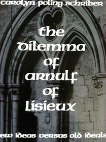 The Dilemma of Arnulf of Lisieux: New Ideas Versus Old Ideals