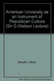 The American university as an instrument of republican culture: Sir George Watson lecture delivered in the University of Leicester, 6 March 1970