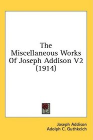 The Miscellaneous Works Of Joseph Addison V2 (1914)
