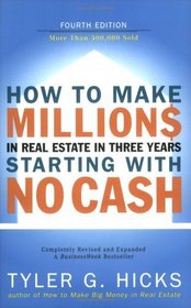 How to Make Millions in Real Estate in Three Years Starting with No Cash: Fourth Edition