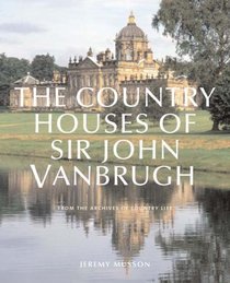 The Country Houses of Sir John Vanbrugh: From the Archives of <I>Country Life<I>