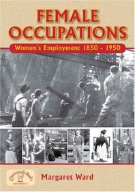 Female Occupations: Women's Employment from 1840-1950 (Local Dialect) (FAMILY HISTORY)