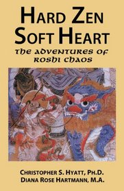 Hard Zen, Soft Heart: The Adventures of Roshi Chaos