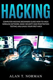 Computer Hacking Beginners Guide: How to Hack Wireless Network, Basic Security and Penetration Testing, Kali Linux, Your First Hack