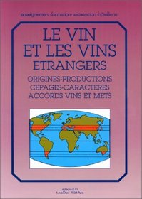 Le Vin et les vins trangers : Origines - Productions - Cpages -Caractres - Accords vins et mets
