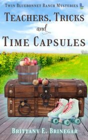 Teachers, Tricks, and Time Capsules: A Small-Town Cozy Mystery (Twin Bluebonnet Ranch Mysteries)