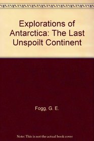 Explorations of Antarctica: The Last Unspoilt Continent
