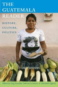 The Guatemala Reader: History, Culture, Politics (The Latin America Readers)