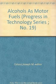 Alcohols As Motor Fuels (Progress in Technology Series ; No. 19)