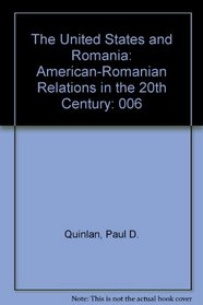 The United States and Romania: American-Romanian Relations in the 20th Century