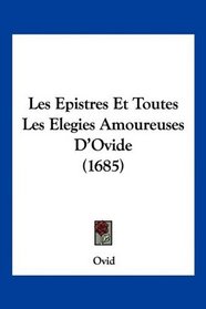 Les Epistres Et Toutes Les Elegies Amoureuses D'Ovide (1685)