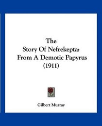 The Story Of Nefrekepta: From A Demotic Papyrus (1911)