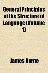 General Principles of the Structure of Language (Volume 1)