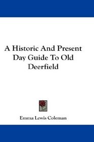 A Historic And Present Day Guide To Old Deerfield