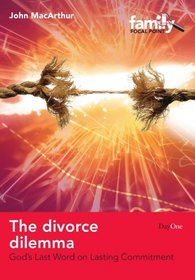 The Divorce Dilemma: God's Last Word on Lasting Commitment (Family Focus) (Family Focal Point)