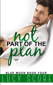 Not Part of the Plan: A Small Town Love Story (Blue Moon) (Volume 4)