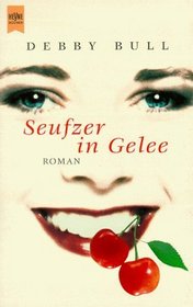 Seufzer in Gelee oder Wie man Liebeskummer einkocht : Roman. Aus d. Amerikan. v. Gisela Stobbe