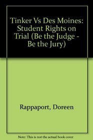Tinker Vs. Des Moines: Student Rights on Trial (Be the Judge/Be the Jury)