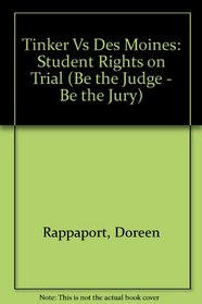 Tinker Vs. Des Moines: Student Rights on Trial (Be the Judge/Be the Jury)