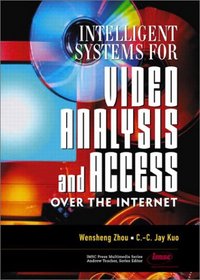 Intelligent Systems for Video Analysis and Access Over the Internet (Prentice Hall Imsc Press Multimedia Series.)