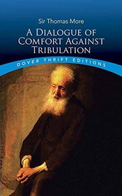 A Dialogue of Comfort Against Tribulation (Dover Thrift Editions)