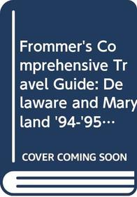 Frommer's Comprehensive Travel Guide: Delaware and Maryland '94-'95 (Frommer's Maryland and Delaware)