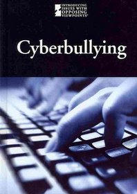 Cyberbullying (Introducing Issues With Opposing Viewpoints)