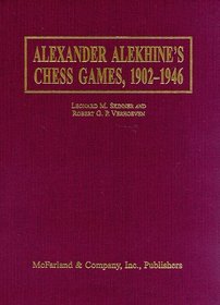 Alexander Alekhine's Chess Games, 1902-1946 : 2543 Games of the Former World Champion, Many Annotated by Alekhine, with 1868 Diagrams, Fully Indexed