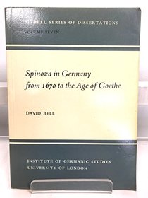 Spinoza in Germany from 1670 to the Age of Goethe (Bithell Series of Dissertations)