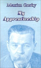 My Apprenticeship (Gorky's Autobiographical Trilogy)