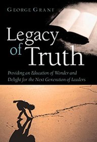 Legacy of Truth: Providing an Education of Wonder and Delight for the Next Generation of Leaders