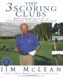 The 3 Scoring Clubs : How to Raise the Level of Your Driving, Pitching, and Putting Games