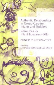 Authentic Relationships in Group Care for Infants and Toddlers-Resources for Infant Educarers (RIE) Principles into Practice