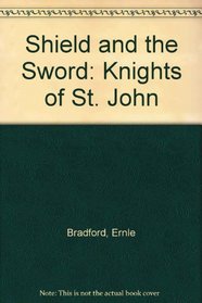 SHIELD AND THE SWORD: KNIGHTS OF ST. JOHN