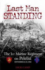 Last Man Standing: The 1st Marine Regiment on Peleliu, September 15-21, 1944