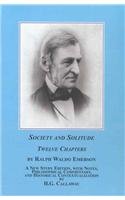 Society and Solitude: Twelve Chapters, a New Study Edition, With Notes, Philosophical Commentary and Historical Contextualization