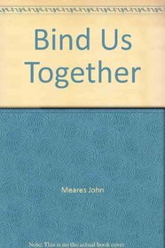 Bind us together