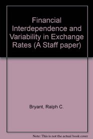 Financial Interdependence and Variability in Exchange Rates: A Staff Paper