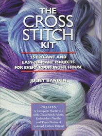 The Cross Stitch Kit: 25 Elegant and Easy-To-Make Projects for Every Room in the House : Includes : A Complete Starter Kit With Cross-Stitch Fabric, Embroidery Needle, and