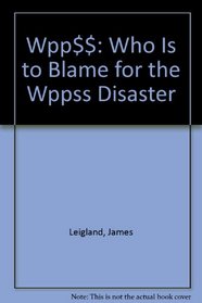 Wpp$$: Who Is to Blame for the Wppss Disaster (Ballinger Series in Business in a Global Environment)