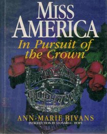 Miss America: In Pursuit of the Crown : The Complete Guide to the Miss America Pageant