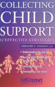 Collecting Child Support: 12 Effective Strategies (Self-Counsel Legal Series)