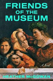 Friends of the Museum: A Novel