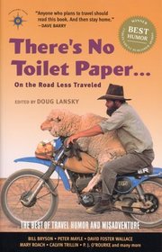 There's No Toilet Paper . . . on the Road Less Traveled : The Best of Travel Humor and Misadventure (Travelers' Tales)