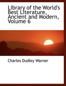Library of the World's Best Literature, Ancient and Modern, Volume 6