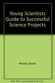 Young Scientists Guide to Successful Science Projects