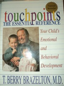 Touchpoints The Essential Reference : Your Child's Emotional and Behavioral Development