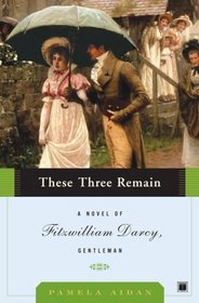 These Three Remain (Fitzwilliam Darcy, Gentleman, Bk 3)