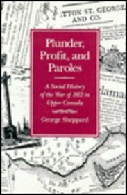 Plunder, Profit, and Paroles: A Social History of the War of 1812 in Upper Canada