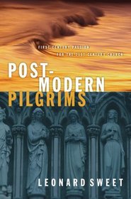 Post-Modern Pilgrims: First Century Passion for the 21st Century Church